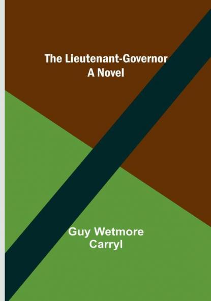 The Lieutenant-Governor: A Novel