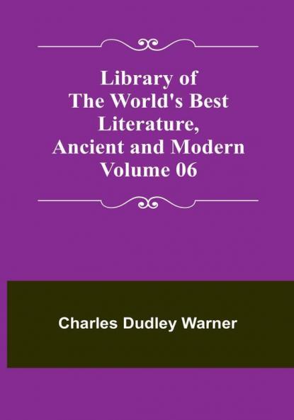 Library of the World's Best Literature Ancient and Modern Volume 06