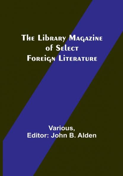 The Library Magazine of Select Foreign Literature