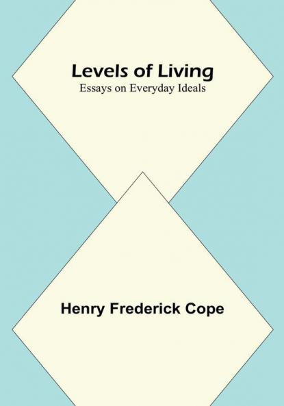 Levels of Living:  Essays on Everyday Ideals