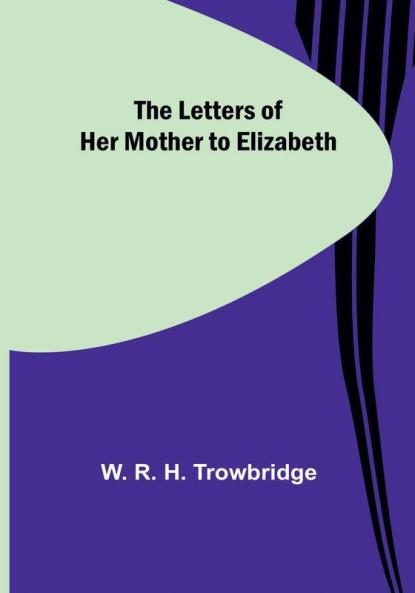 The Letters of Her Mother to Elizabeth