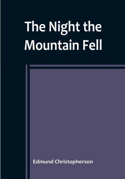 The Night the Mountain Fell: The Story of the Montana-Yellowstone Earthquake