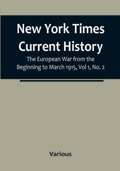New York Times Current History: The European War from the Beginning to March 1915|Vol 1 No. 2 : Who Began the War and Why?