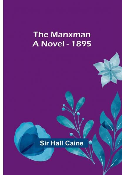 The Manxman:  A Novel - 1895