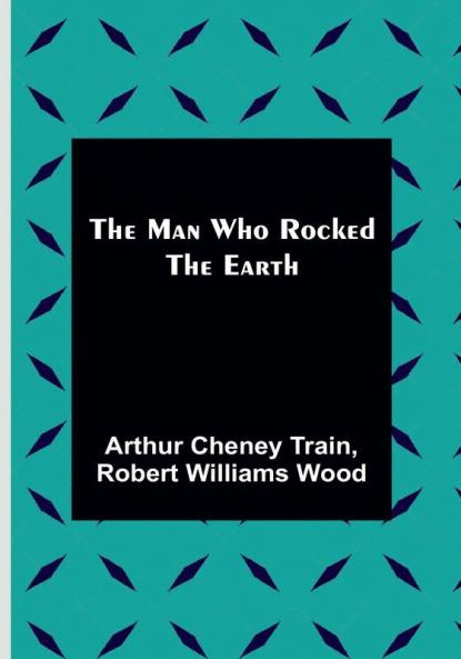 The Man Who Rocked the Earth