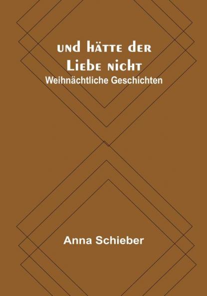 Und Hätte Der Liebe Nicht: Weihnächtliche Geschichten