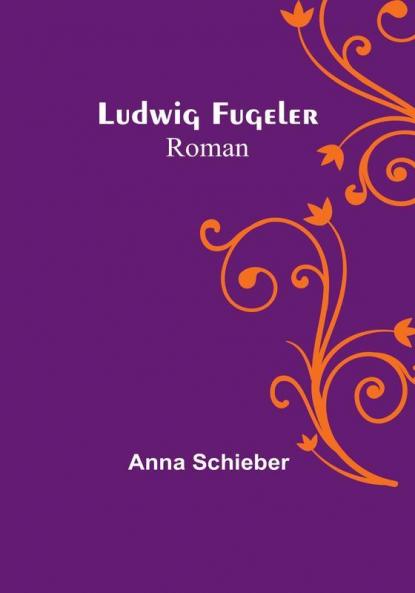 Ludwig Fugeler: Roman