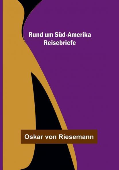 Rund um Süd-Amerika: Reisebriefe
