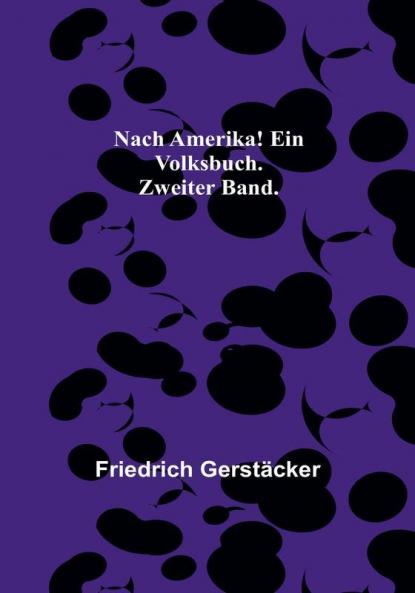 Nach Amerika! Ein Volksbuch. Zweiter Band.