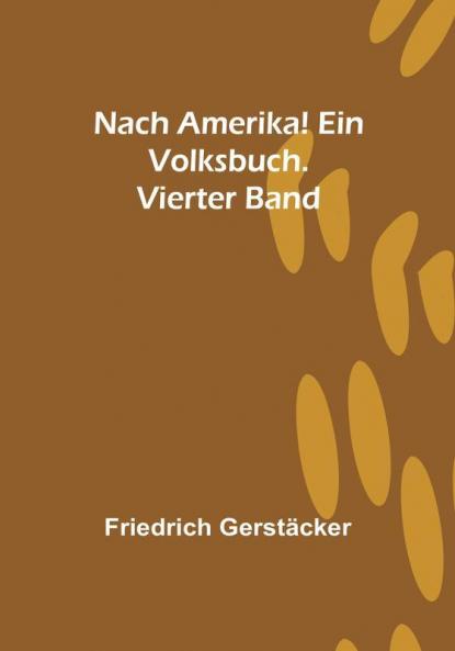 Nach Amerika! Ein Volksbuch. Vierter Band