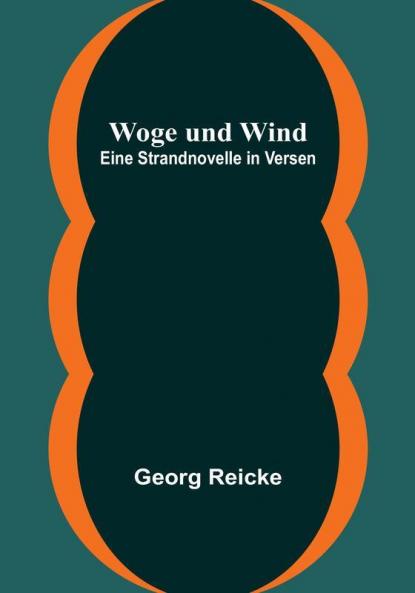 Woge und Wind: Eine Strandnovelle in Versen