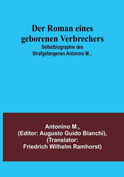 Der Roman eines geborenen Verbrechers:  Selbstbiographie des Strafgefangenen Antonino M...