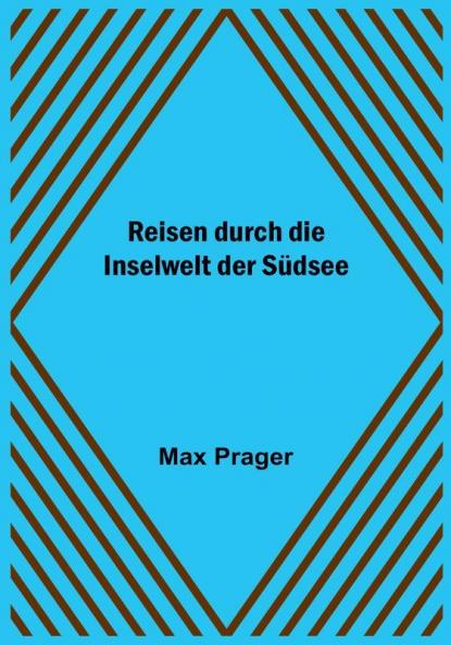 Reisen durch die Inselwelt der Südsee