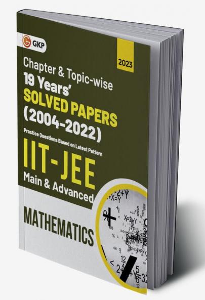 IIT JEE 2023 Mathematics (Main & Advanced) - 19 Years Chapter wise & Topic wise Solved Papers 2004-2022