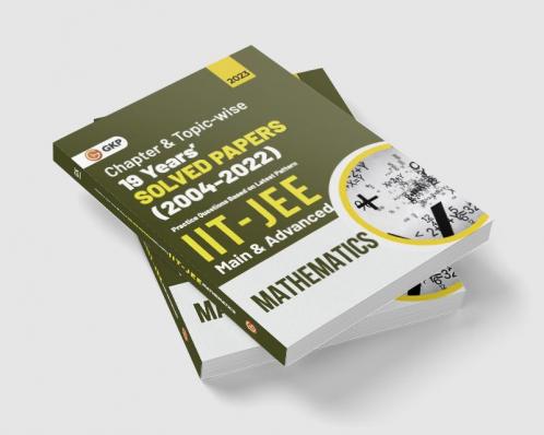 IIT JEE 2023 Mathematics (Main & Advanced) - 19 Years Chapter wise & Topic wise Solved Papers 2004-2022