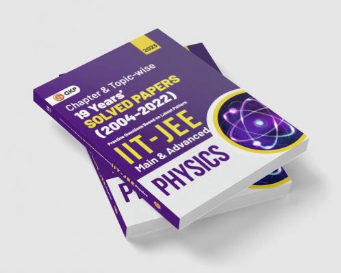 IIT JEE 2023 Physics (Main & Advanced) - 19 Years Chapter wise & Topic wise Solved Papers 2004-2022