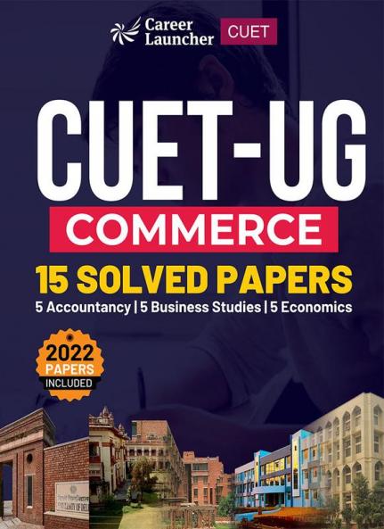 CUET-UG 2022-23 Commerce - 15 Solved Papers - (5 Accountancy / 5 Business Studies / 5 Economics)