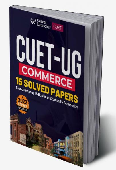 CUET-UG 2022-23 Commerce - 15 Solved Papers - (5 Accountancy / 5 Business Studies / 5 Economics)