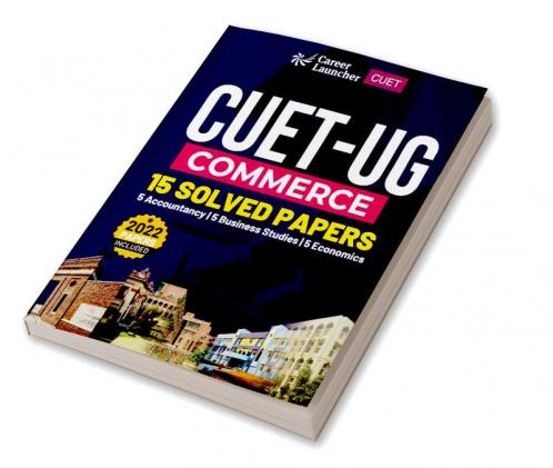 CUET-UG 2022-23 Commerce - 15 Solved Papers - (5 Accountancy / 5 Business Studies / 5 Economics)