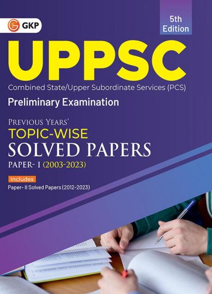 GKP UPPSC 2024 : Previous Years' Topic-Wise Solved Papers - Paper I 2003-2023 & Solved Paper II 2012-23 5ed