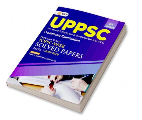 GKP UPPSC 2024 : Previous Years' Topic-Wise Solved Papers - Paper I 2003-2023 & Solved Paper II 2012-23 5ed