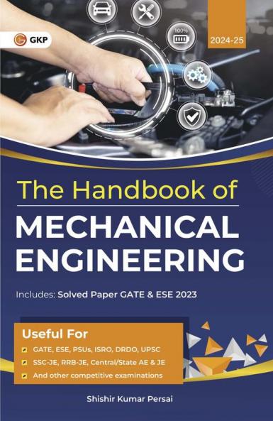 GKP Hand Book 2024 Mechanical Engineering for GATE ESE PSUs ISRO DRDO UPSC SSC-JE RRB-JE Central/State AE & JE and other competitive examinations (Includes Solved Paper GATE & ESE 2023) by Shishir Kumar Persai