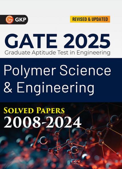 GKP GATE 2025 : Polymer Science & Engineering - Solved Papers (2008-2024)