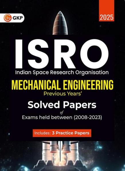 GKP ISRO 2024 : Mechanical Engineering - Previous Years' Solved Papers (Exams held between 2008 to 2023) Includes 3 practice sets as per latest exam pattern