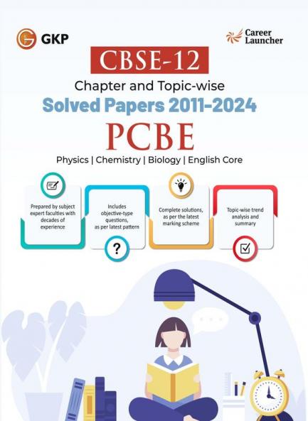GKP CBSE Class XII 2025 : Medical (PCBE) Chapter and Topic-wise Solved Papers 2011 - 2024 (All Sets - Delhi & All India)