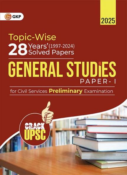 GKP UPSC 2025 : General Studies Paper I : 28 Years Topic wise Solved Papers (1997-2024)