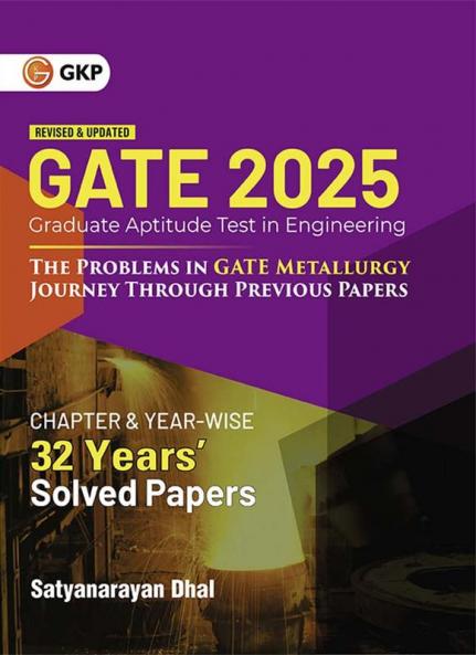 GKP GATE 2025 : The problems in GATE Metallurgy : Journey Through Previous 32 years' Chapter-wise & Year-wise Solved Papers