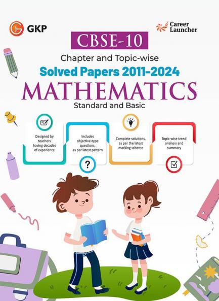 GKP CBSE Class X 2025 : Mathematics (Standard & Basic) Chapter and Topic-wise Solved Papers 2011 - 2024