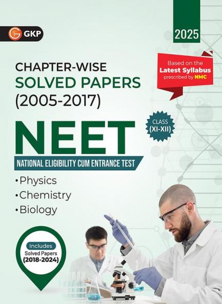 GKP NEET 2025 : Class XI-XII - Chapter-wise Solved Papers 2005-2017 (Includes Solved Papers of 2018 - 2024)