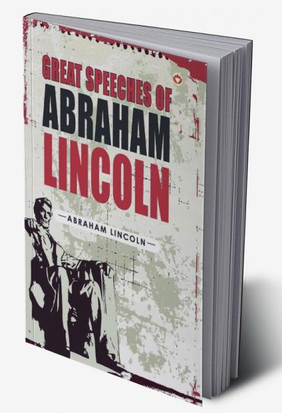 Great Speeches of Abraham Lincoln