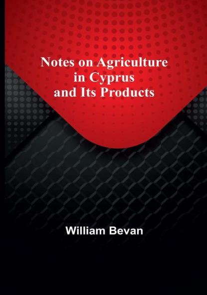 Notes on Agriculture in Cyprus and Its Products
