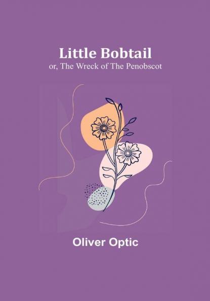 Little Bobtail: or The Wreck of the Penobscot