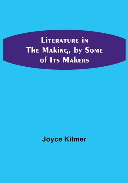 Literature in the Making by Some of Its Makers