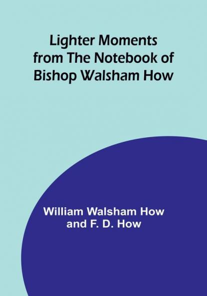 Lighter Moments from the Notebook of Bishop Walsham How