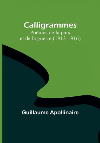 Calligrammes: Poèmes de la paix et de la guerre (1913-1916)