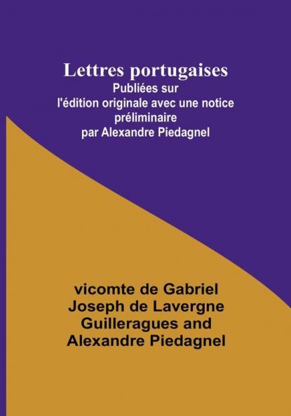 Lettres portugaises: Publiées sur l'édition originale avec une notice préliminaire par Alexandre Piedagnel