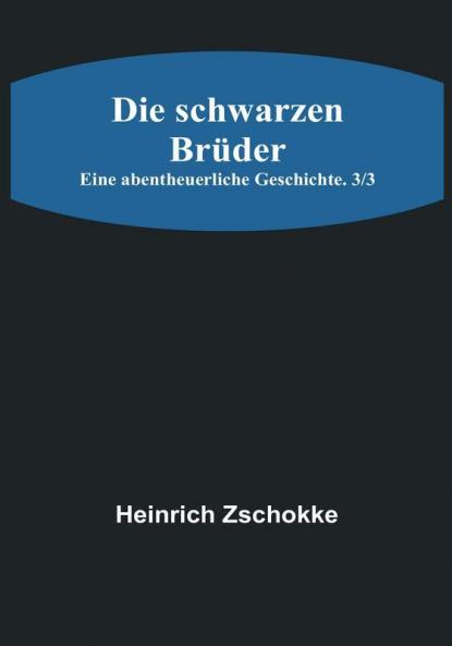 Die schwarzen Brüder: Eine abentheuerliche Geschichte. 3/3