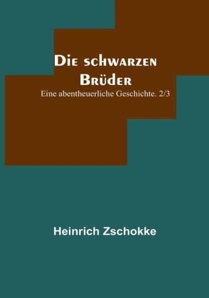 Die schwarzen Brüder: Eine abentheuerliche Geschichte. 2/3