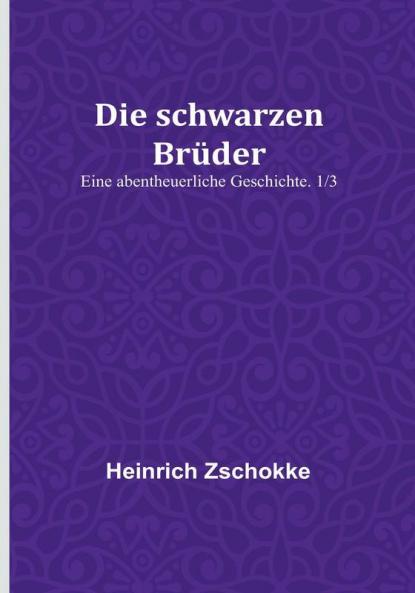 Die schwarzen Brüder: Eine abentheuerliche Geschichte. 1/3