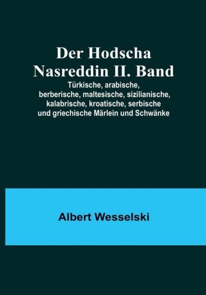 Der Hodscha Nasreddin II. Band; Türkische arabische berberische maltesische sizilianische kalabrische kroatische serbische und griechische Märlein und Schwänke
