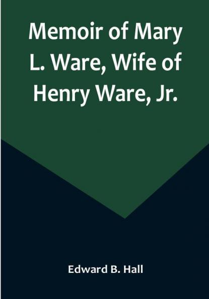Memoir of Mary L. Ware Wife of Henry Ware Jr.