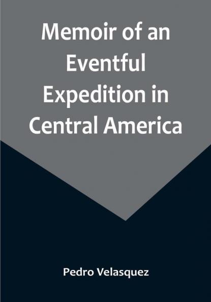 Memoir of an Eventful Expedition in Central America