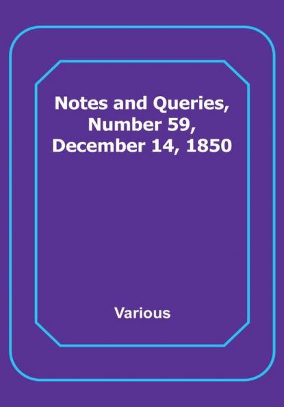 Notes and Queries Number 59 December 14 1850