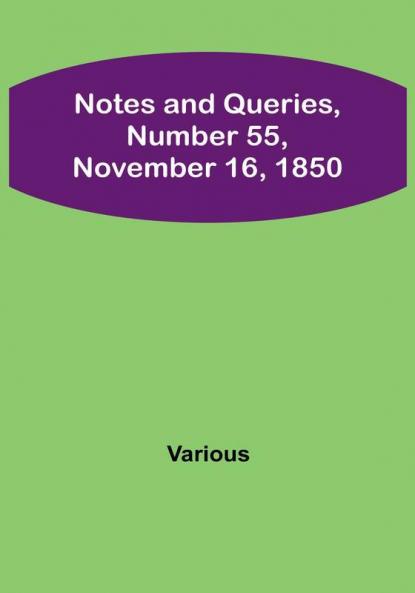Notes and Queries Number 55 November 16 1850