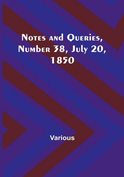 Notes and Queries Number 38 July 20 1850