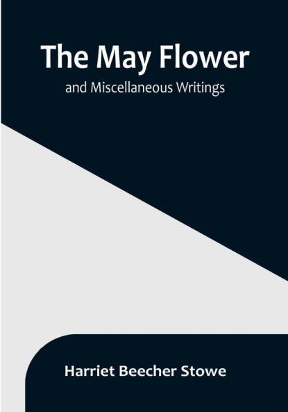 The May Flower and Miscellaneous Writings